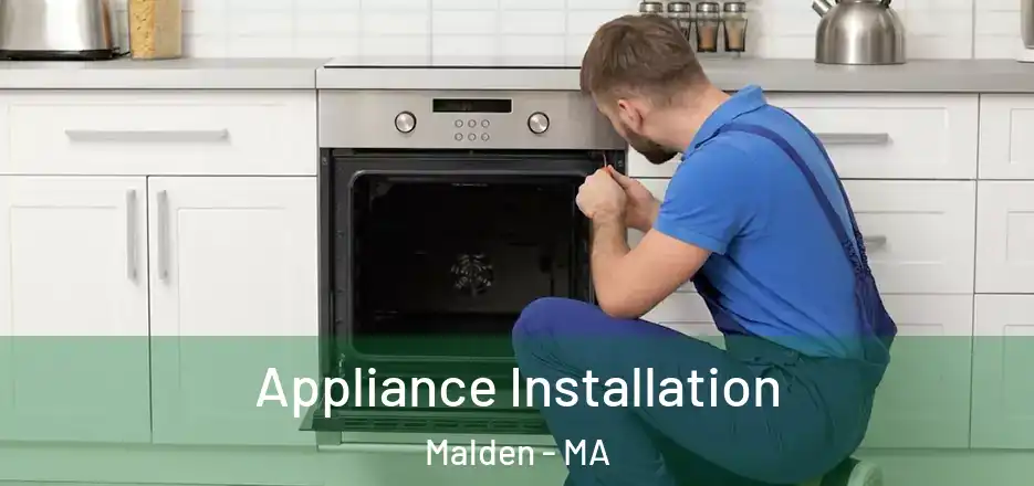 Appliance Installation Malden - MA