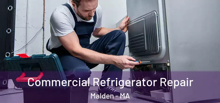 Commercial Refrigerator Repair Malden - MA