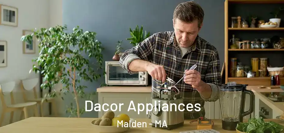 Dacor Appliances Malden - MA