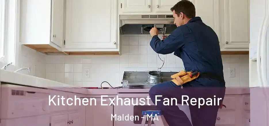 Kitchen Exhaust Fan Repair Malden - MA