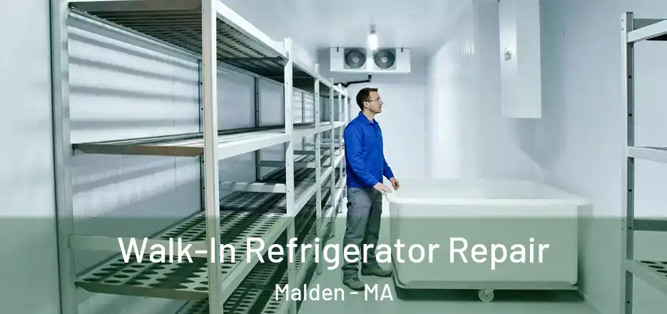 Walk-In Refrigerator Repair Malden - MA