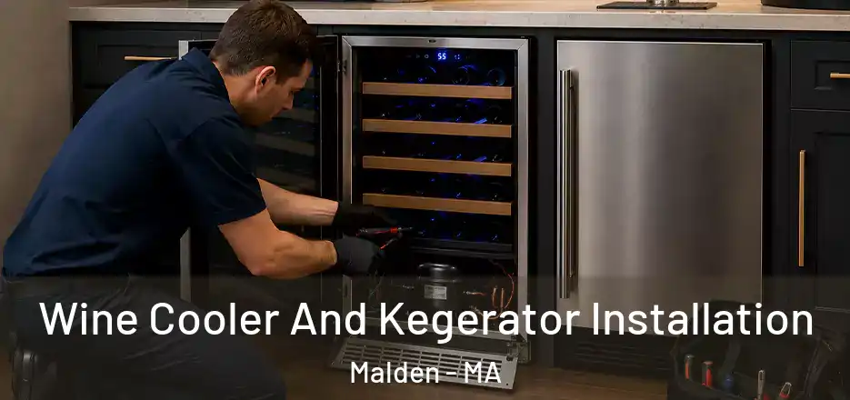 Wine Cooler And Kegerator Installation Malden - MA